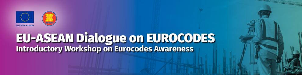 EU-ASEAN Dialogue on Eurocodes: Introductory Workshop on Eurocodes Awareness